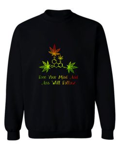 Free Your Mind And Ass Will Follow Sweatshirt