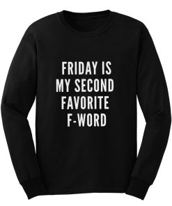 Friday Is My Second Favorite F Word Long Sleeve