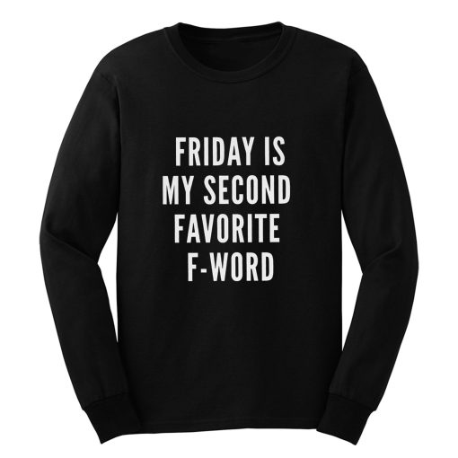 Friday Is My Second Favorite F Word Long Sleeve