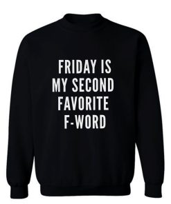 Friday Is My Second Favorite F Word Sweatshirt