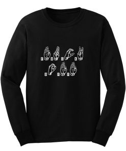 Fuck Off In Sign Language Long Sleeve