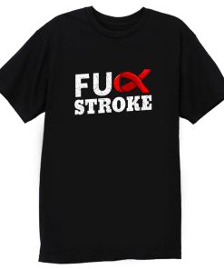 Fuck Stroke T Shirt