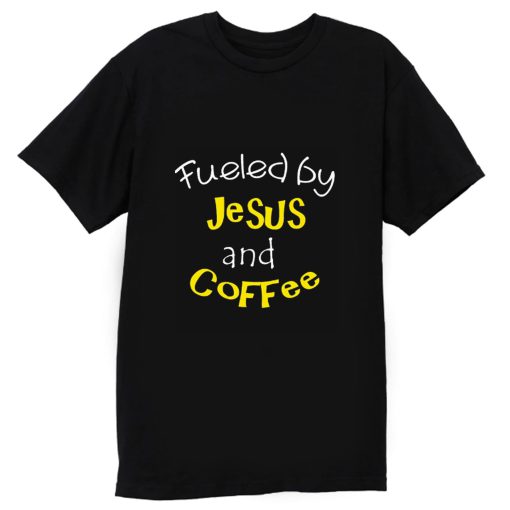 Fueled by Jesus and Coffee T Shirt