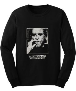 Funny Bukowski Quote Long Sleeve