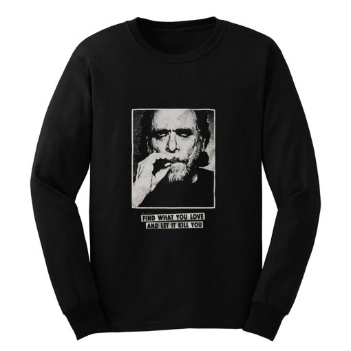 Funny Bukowski Quote Long Sleeve