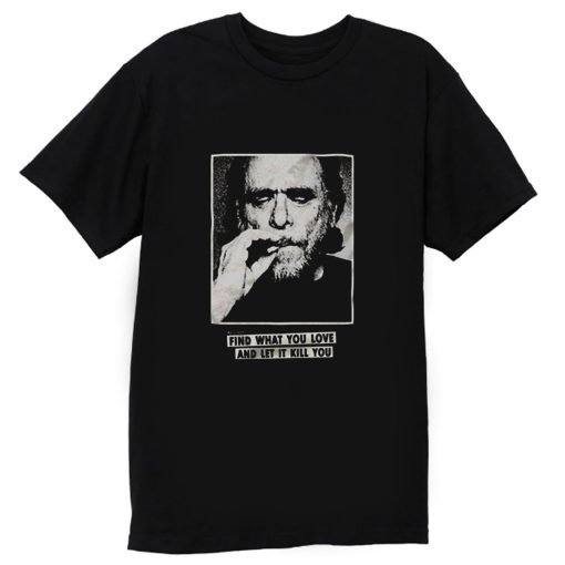 Funny Bukowski Quote T Shirt