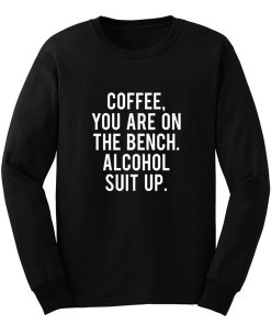 Funny Drinking Coffee Addict Day Drinking Alcohol Long Sleeve