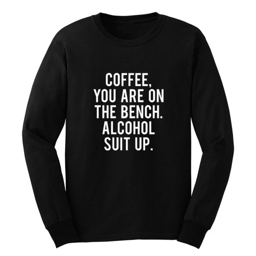 Funny Drinking Coffee Addict Day Drinking Alcohol Long Sleeve