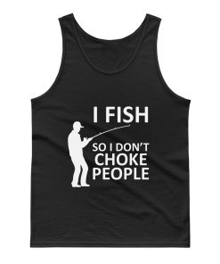 Funny Fishing Fishing Gifts For Fishermen Outdoorsman Fish So I Dont Choke People Tank Top