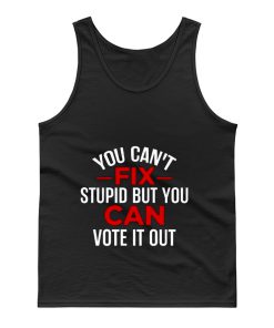 Funny Political You Cant Fix Stupid But You Can Vote It Out Tank Top