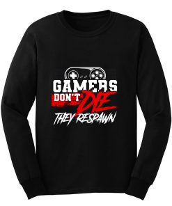 Gamers Dont Die They Respawn Long Sleeve