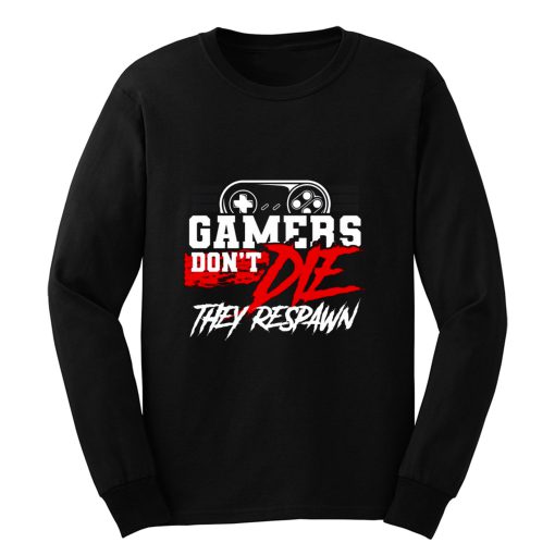 Gamers Dont Die They Respawn Long Sleeve