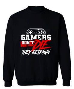 Gamers Dont Die They Respawn Sweatshirt