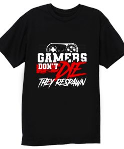 Gamers Dont Die They Respawn T Shirt
