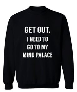 Get Out I need to go to my mind palace quote Sweatshirt