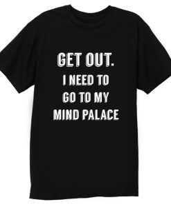 Get Out I need to go to my mind palace quote T Shirt