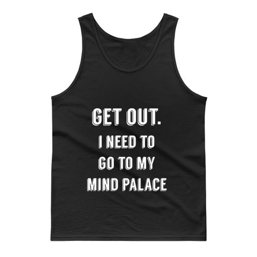 Get Out I need to go to my mind palace quote Tank Top
