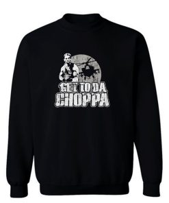 Get To Da Choppa Sweatshirt