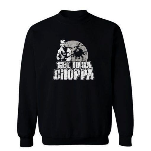 Get To Da Choppa Sweatshirt