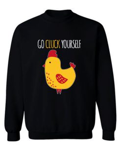 Go Cluck Yourself Sweatshirt