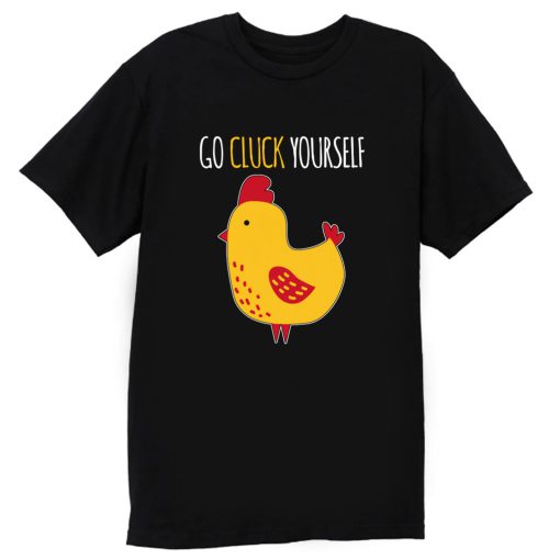 Go Cluck Yourself T Shirt