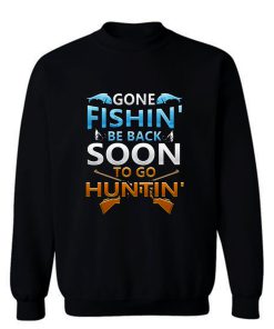 Gone fishin be back soon to go huntin Sweatshirt