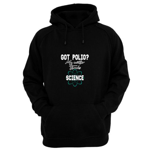 Got Polio Me Neither Thanks Science Hoodie