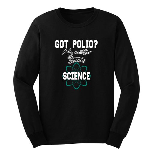 Got Polio Me Neither Thanks Science Long Sleeve