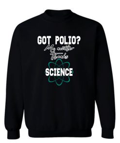 Got Polio Me Neither Thanks Science Sweatshirt