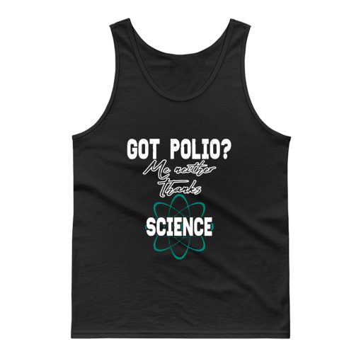 Got Polio Me Neither Thanks Science Tank Top