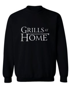 Grills at Home Sweatshirt