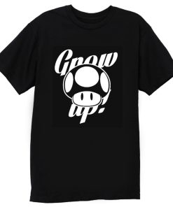 Grow Up T Shirt