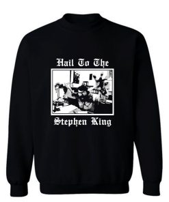 Hail to the Stephen King Sweatshirt