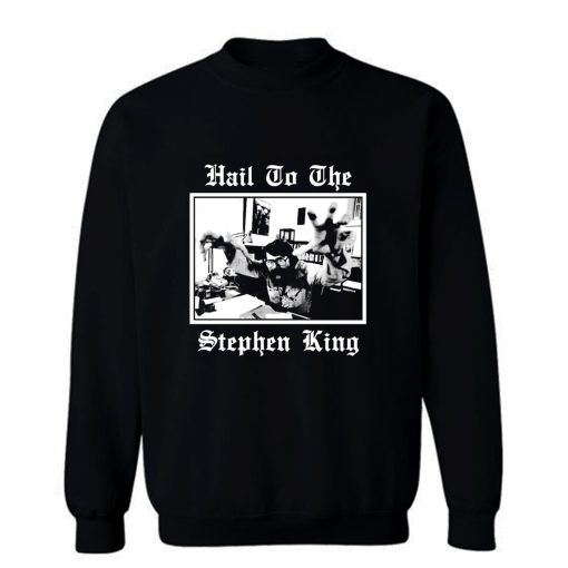 Hail to the Stephen King Sweatshirt