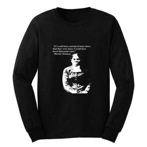 Harriet Tubman Quote Black Pride Fan Support Long Sleeve