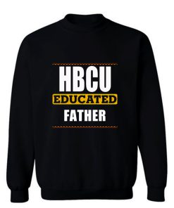 Hbcu Educated Father Black Sweatshirt