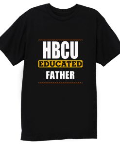 Hbcu Educated Father Black T Shirt