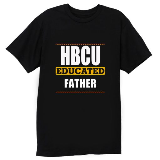 Hbcu Educated Father Black T Shirt