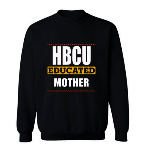 Hbcu Educated Mother Sweatshirt