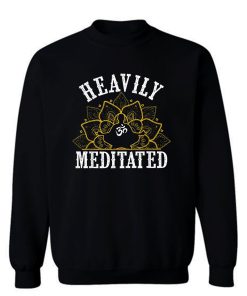 Heavily Meditated Yoga Sweatshirt