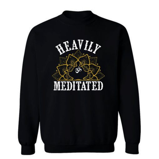 Heavily Meditated Yoga Sweatshirt