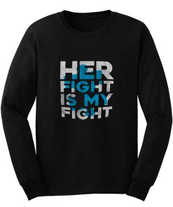 Her Fight is My Fight Long Sleeve