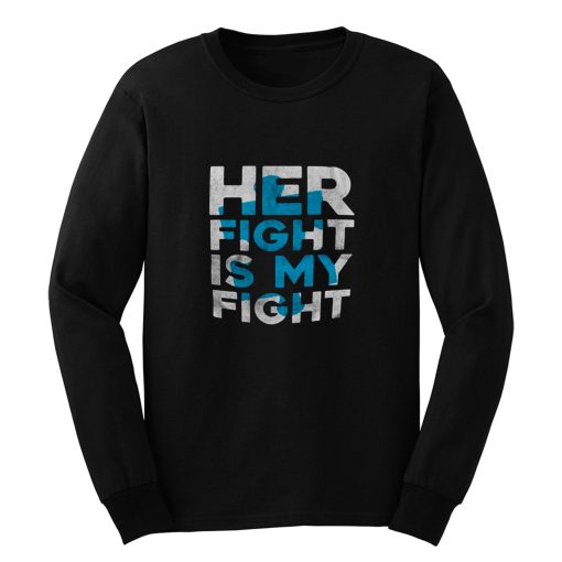 Her Fight is My Fight Long Sleeve