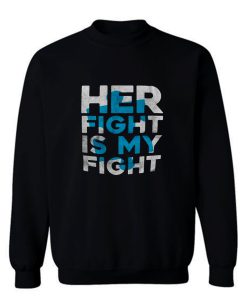 Her Fight is My Fight Sweatshirt