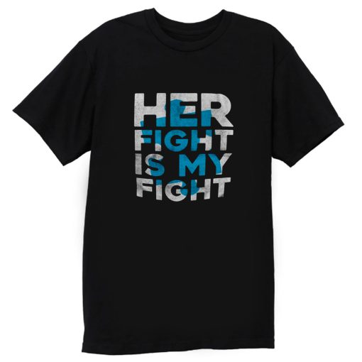 Her Fight is My Fight T Shirt