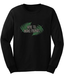 Here To Make Fronds Long Sleeve