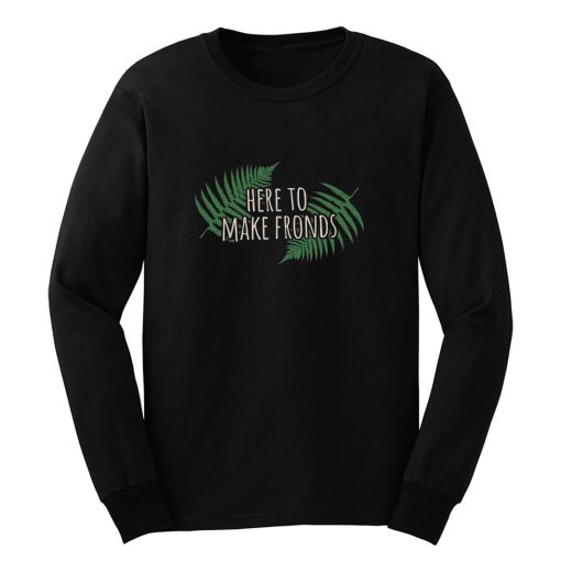 Here To Make Fronds Long Sleeve