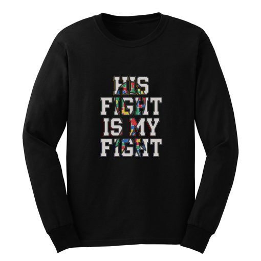 His Fight Is My Fight Autism Long Sleeve