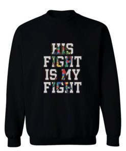 His Fight Is My Fight Autism Sweatshirt