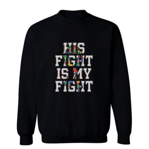 His Fight Is My Fight Autism Sweatshirt